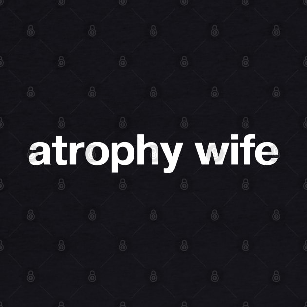 atrophy wife by TheBestWords